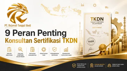 9 Peran Penting Konsultan Sertifikasi TKDN